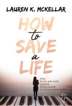 Couverture du livre « How to save a life » de Lauren K. Mckellar aux éditions Editions Du Chat Noir