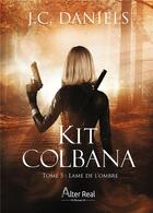 Couverture du livre « Kit Colbana Tome 5 : lame de l'ombre » de J.C. Daniels aux éditions Alter Real