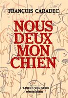 Couverture du livre « Nous deux mon chien » de Francois Caradec aux éditions L'arbre Vengeur