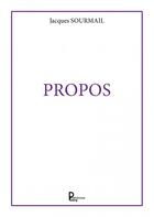 Couverture du livre « Propos » de Jacques Sourmail aux éditions Publishroom Factory