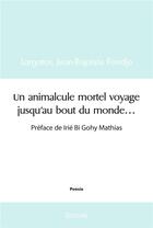 Couverture du livre « Un animalcule mortel voyage jusqu'au bout du monde... - preface de irie bi gohy mathias » de Fondjo L-B. aux éditions Edilivre