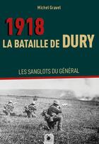 Couverture du livre « 1918 : La bataille de Dury ; Les sanglots du général » de Michel Gravel aux éditions Ysec