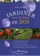 Couverture du livre « Jardinez avec la lune 2010 » de Paul Ferris aux éditions Marabout