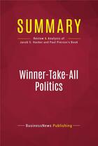 Couverture du livre « Summary: Winner-Take-All Politics : Review and Analysis of Jacob S. Hacker and Paul Pierson's Book » de Businessnews Publishing aux éditions Political Book Summaries