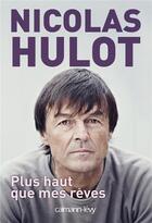 Couverture du livre « Plus haut que mes rêves » de Nicolas Hulot aux éditions Calmann-levy