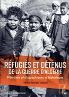 Couverture du livre « Réfugiés et détenus de la guerre d'Algérie : mémoires photographiques et historiques » de Fatima Besnaci-Lancou aux éditions Editions De L'atelier