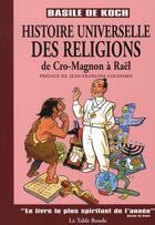 Couverture du livre « Histoire universelle des religions de cro-magnon a raël » de Basile De Koch aux éditions Table Ronde