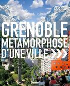 Couverture du livre « Grenoble ; métamorphose d'une ville » de Gilles Peissel aux éditions Glenat