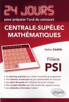 Couverture du livre « Mathematiques 24 jours pour preparer l oral du concours centrale-supelec - filiere psi » de Walter Damin aux éditions Ellipses