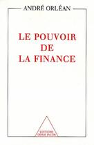 Couverture du livre « Le pouvoir de la finance » de Orlean-A aux éditions Odile Jacob