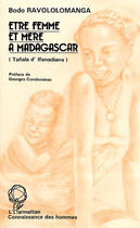 Couverture du livre « Être femme et mère à Madagascar » de Bodo Ravololomanga aux éditions L'harmattan