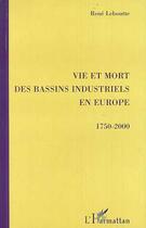 Couverture du livre « VIE ET MORT DES BASSINS INDUSTRIELS EN EUROPE 1750-2000 » de René Leboutte aux éditions L'harmattan