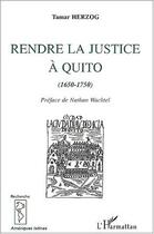 Couverture du livre « Rendre la justice à Quito (1650-1750) » de Tamar Herzog aux éditions L'harmattan