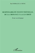 Couverture du livre « Responsabilité institutionnelle, de la croyance à la lucidité : Essai sociologique » de Raùl Morales La Mura aux éditions L'harmattan