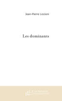 Couverture du livre « Les dominants » de Jean-Pierre Liccioni aux éditions Le Manuscrit