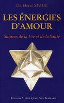 Couverture du livre « Les énergies d'amour, clés de la vie et de la santé » de Herve Staub aux éditions Alphee.jean-paul Bertrand