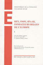 Couverture du livre « Rey, Snoy, Spaak ; fondateurs belges de l'Europe » de Vincent Dujardin et Michel Dumoulin et Genevieve Duchenne aux éditions Bruylant