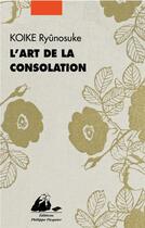 Couverture du livre « L'art de la consolation » de Koike Ryunosuke aux éditions Picquier
