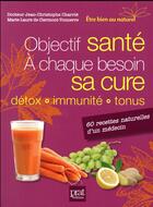 Couverture du livre « Objectif santé : à chaque besoin sa cure ! » de Jean-Christophe Charrie et Marie-Laure De Clermont-Tonnerre aux éditions Prat Prisma