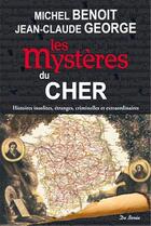 Couverture du livre « Les mystères du Cher » de Jean-Claude George et Michel Benoit aux éditions De Boree
