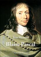 Couverture du livre « Blaise Pascal » de Jean Mesnard aux éditions Republique Des Lettres