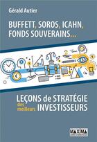 Couverture du livre « Buffett, Soros, Icahn, fonds souverains... leçons de stratégie des meilleurs investisseurs » de Gerald Autier aux éditions Maxima