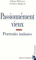 Couverture du livre « Passionnément vieux ; portraits intimes » de Liliane Delwasse et Frederic Delpech aux éditions Anne Carriere