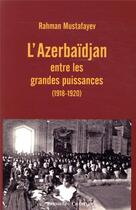 Couverture du livre « L'Azerbaïdjan entre les grandes puissances (1918-1920) » de Rahman Mustafayev aux éditions Presses Du Chatelet