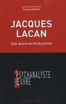 Couverture du livre « Jacques Lacan ; une oeuvre au fil du miroir » de Duparc Francois aux éditions In Press