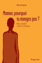 Couverture du livre « Maman, pourquoi tu manges pas ? mon combat contre l'anorexie » de Marie Dupont aux éditions Philippe Rey