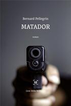 Couverture du livre « Matador » de Bernard Pellegrin aux éditions Cent Mille Milliards