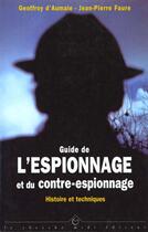 Couverture du livre « Le Guide De L'Espionage Et Du Contre Espionnage » de Aumale D Faure aux éditions Cherche Midi