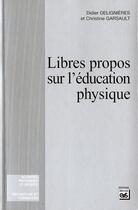 Couverture du livre « Libre propos sur l'éducation physique » de Christine Garsault et Didier Delignieres aux éditions Eps