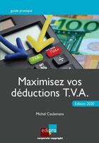 Couverture du livre « Maximisez vos déductions T.V.A. (édition 2020) » de Michel Ceulemans aux éditions Edi Pro