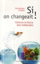 Couverture du livre « Si on changeait ! vaincre la force des habitudes » de Dominique Chapot aux éditions Ixelles