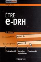 Couverture du livre « Être e-DRH (2e édition) » de Francois Silva aux éditions Entreprise Et Carrieres