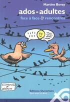 Couverture du livre « Ados-adultes. Face à face & rencontres » de Martine Bovay aux éditions Ouverture