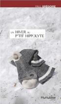 Couverture du livre « Un hiver au P'tit Hippolyte » de Paul Gregoire aux éditions Hurtubise