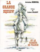Couverture du livre « La grande squaw et le passeur de prairies » de Antoine Reboul aux éditions Elor