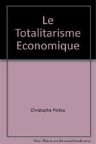 Couverture du livre « Le totalitarisme economique » de Poitou Christophe aux éditions Aencre