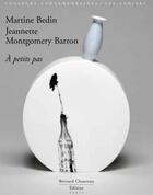 Couverture du livre « Martine Bedin, Jeannette Montgomery Barron ; à petits pas » de Claude Eveno aux éditions Bernard Chauveau