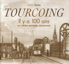 Couverture du livre « Tourcoing ; il y a 100 ans en cartes postales anciennes » de Fabienne Texier aux éditions De Boree