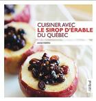 Couverture du livre « Cuisiner avec le sirop d'érable du Québec » de Anne Fortin aux éditions Cardinal Editions