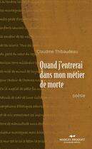 Couverture du livre « Quand j'entrerai dans mon métier de morte » de Thibaudeau Claudine aux éditions Editions Marcel Broquet