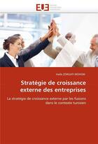 Couverture du livre « Strategie de croissance externe des entreprises » de Zorgati Mohsni-H aux éditions Editions Universitaires Europeennes