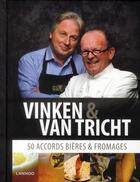 Couverture du livre « Vinken & Van Tricht ; 50 accords bière et fromage » de Ben Vinken et Michel Van Tricht aux éditions Lannoo