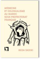 Couverture du livre « Médecine et colonialisme au Maroc sous protectorat français » de Reda Sadiki aux éditions En Toutes Lettres