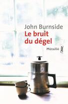 Couverture du livre « Le bruit du dégel » de John Burnside aux éditions Metailie