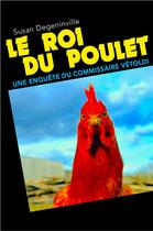 Couverture du livre « Le roi du poulet ; une enquête du commissaire Vetoldi » de Susan Degeninville aux éditions Librinova