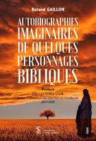 Couverture du livre « Autobiographies imaginaires de quelques personnages bibliques » de Roland Gaillon aux éditions Sydney Laurent